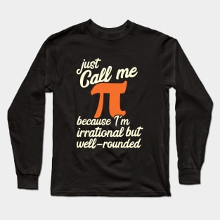 Funny Pi Day Call Me Pi I'm Irrational but Well Rounded Long Sleeve T-Shirt